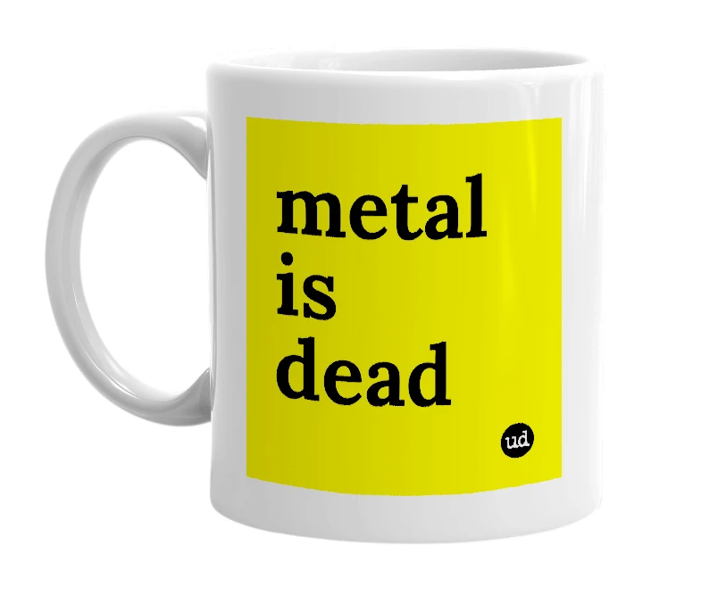 White mug with 'metal is dead' in bold black letters