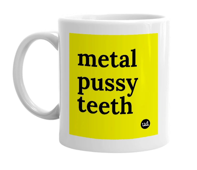 White mug with 'metal pussy teeth' in bold black letters