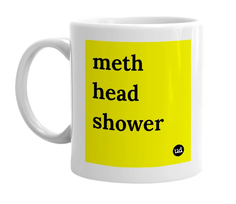 White mug with 'meth head shower' in bold black letters