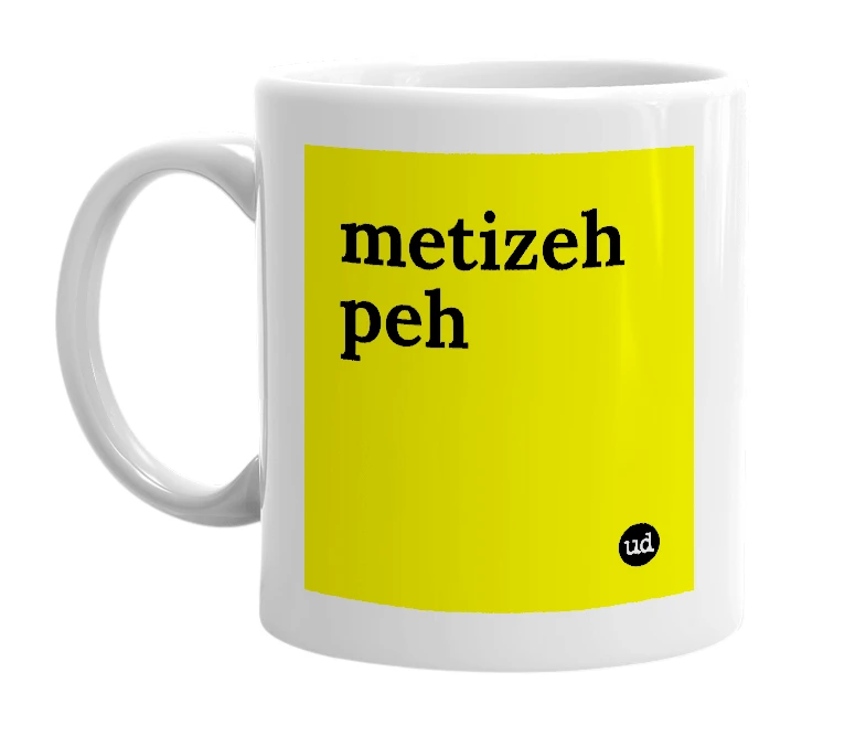 White mug with 'metizeh peh' in bold black letters