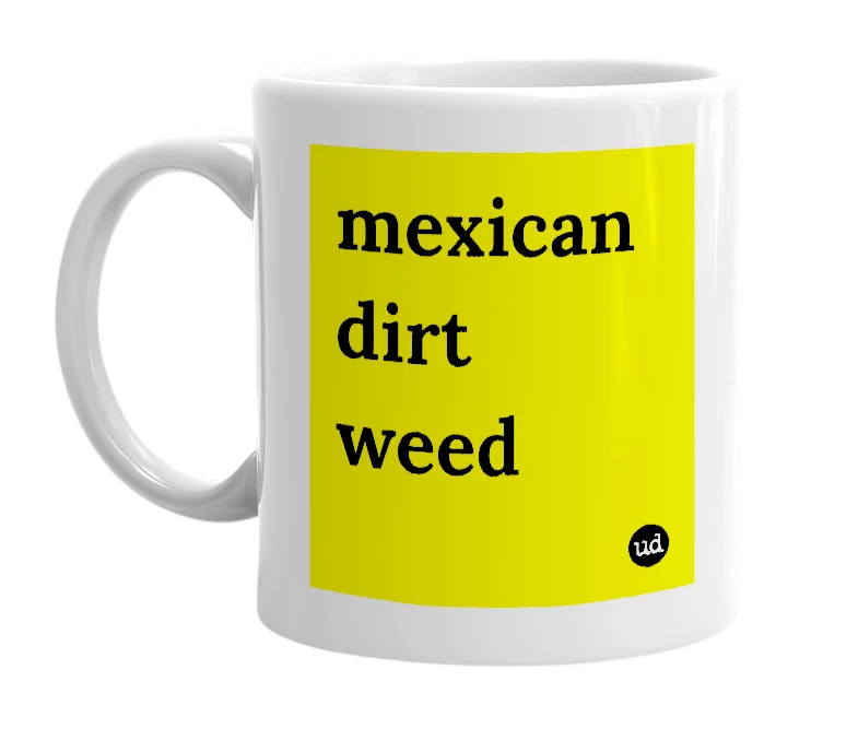 White mug with 'mexican dirt weed' in bold black letters