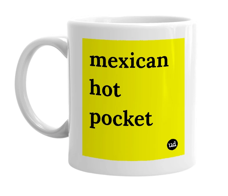 White mug with 'mexican hot pocket' in bold black letters