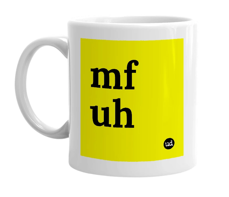 White mug with 'mf uh' in bold black letters