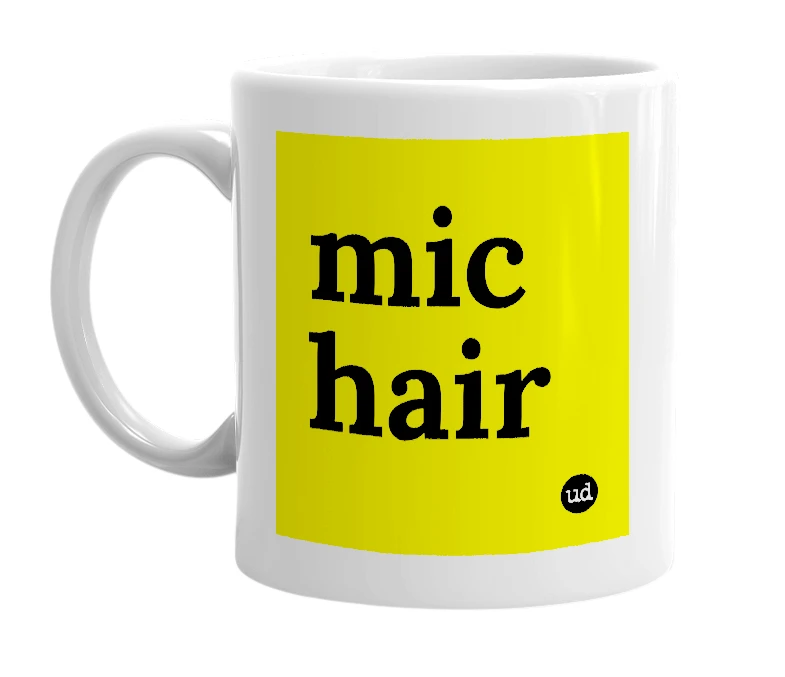 White mug with 'mic hair' in bold black letters