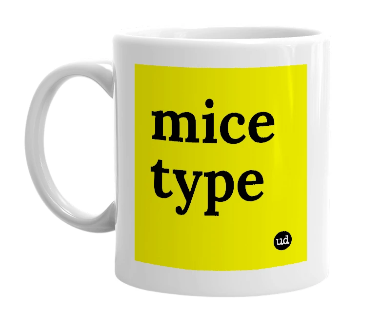 White mug with 'mice type' in bold black letters