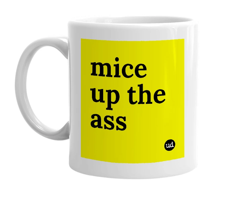 White mug with 'mice up the ass' in bold black letters