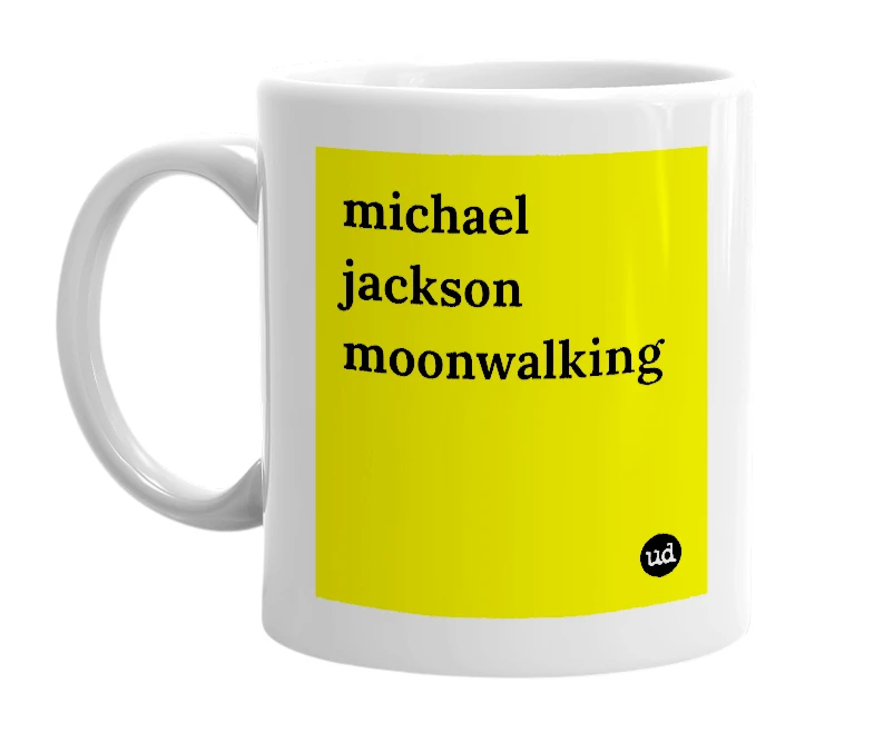 White mug with 'michael jackson moonwalking' in bold black letters