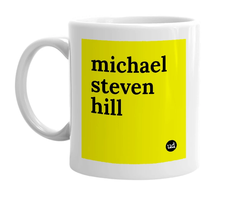 White mug with 'michael steven hill' in bold black letters