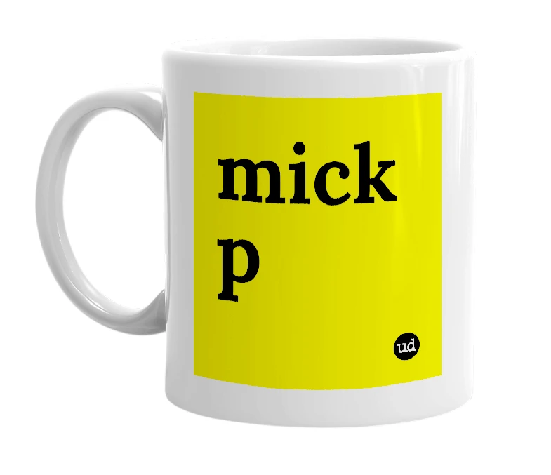White mug with 'mick p' in bold black letters