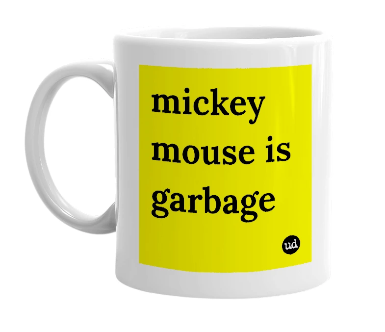 White mug with 'mickey mouse is garbage' in bold black letters