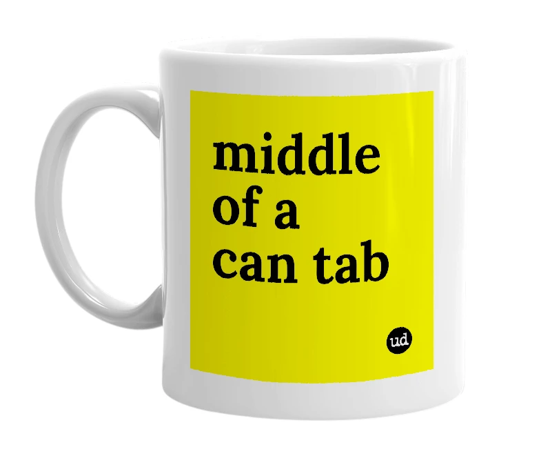 White mug with 'middle of a can tab' in bold black letters
