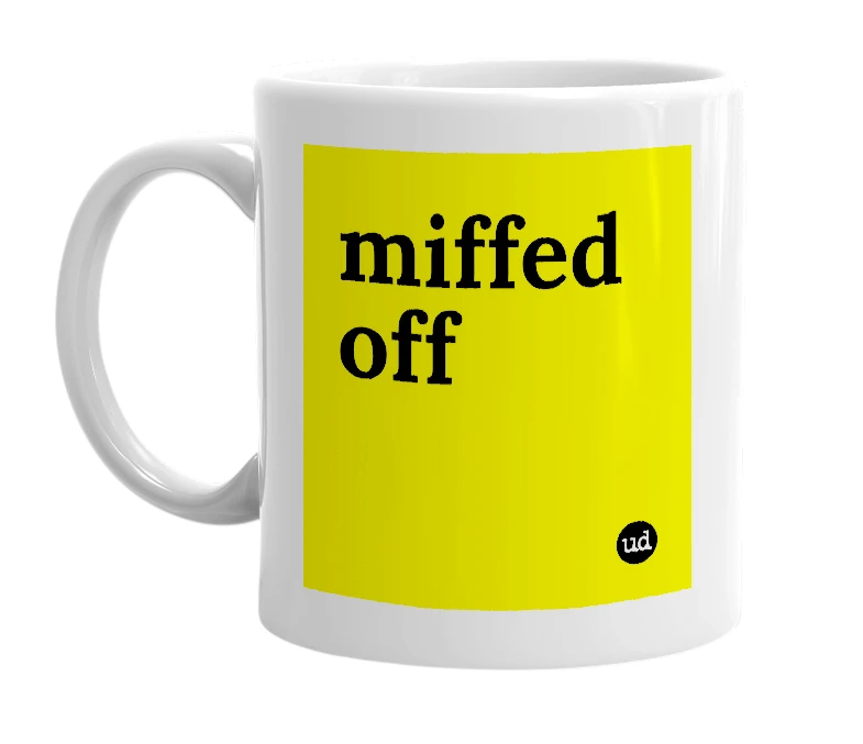White mug with 'miffed off' in bold black letters