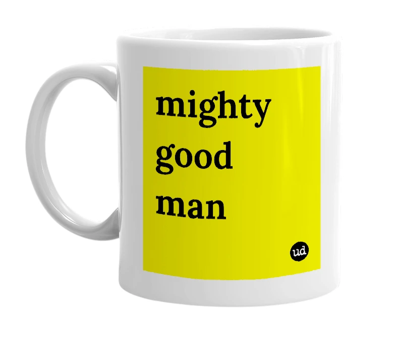 White mug with 'mighty good man' in bold black letters