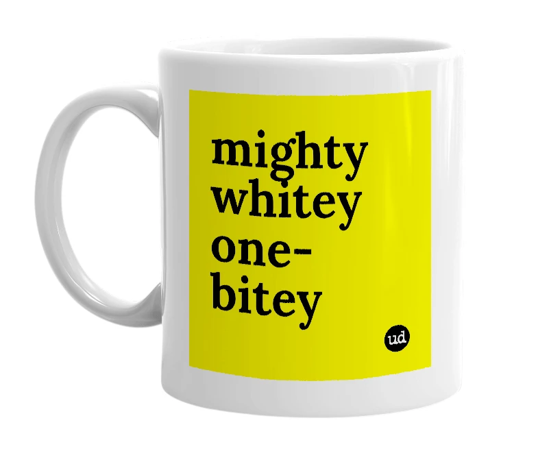 White mug with 'mighty whitey one-bitey' in bold black letters
