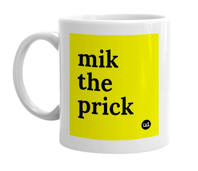 White mug with 'mik the prick' in bold black letters