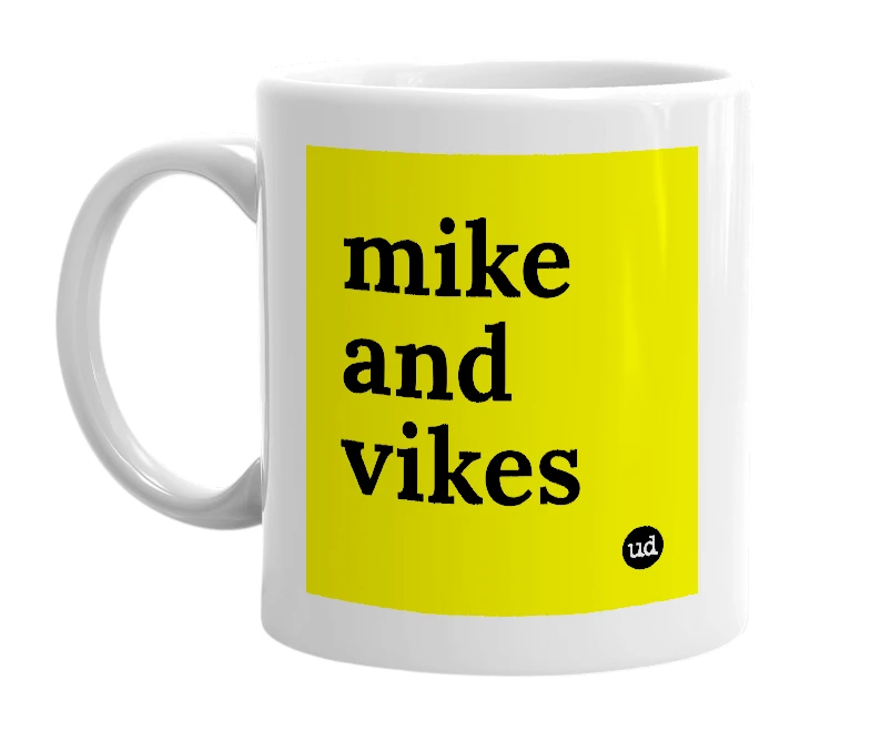 White mug with 'mike and vikes' in bold black letters