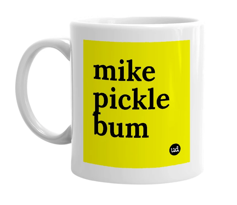 White mug with 'mike pickle bum' in bold black letters