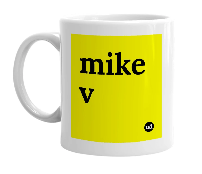 White mug with 'mike v' in bold black letters