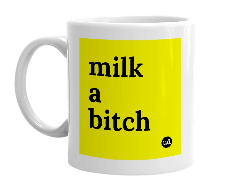 White mug with 'milk a bitch' in bold black letters