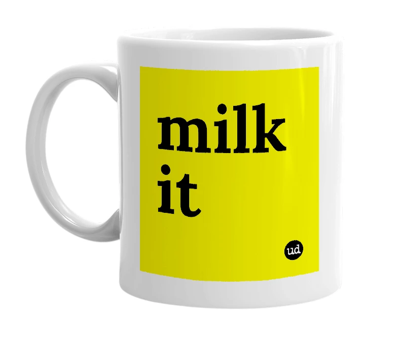 White mug with 'milk it' in bold black letters