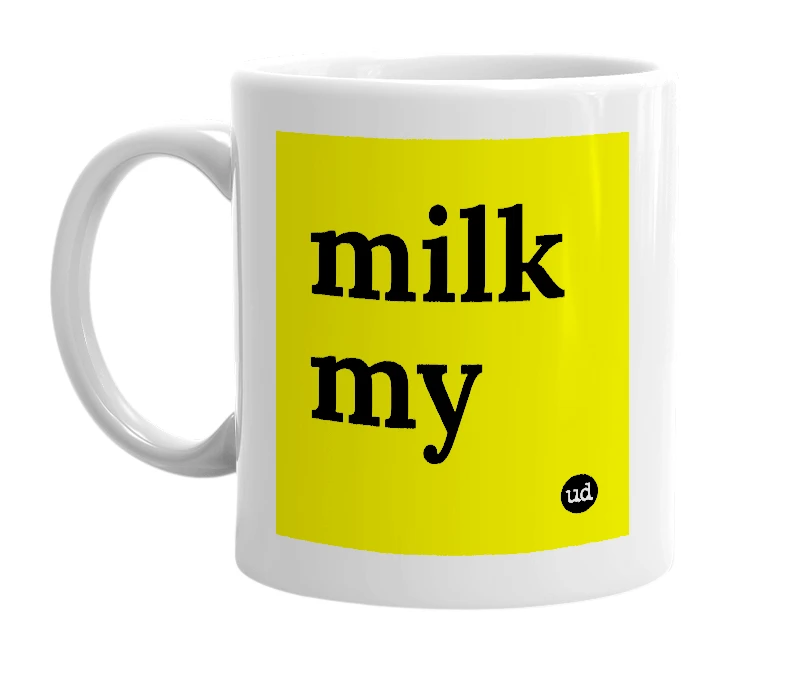 White mug with 'milk my' in bold black letters