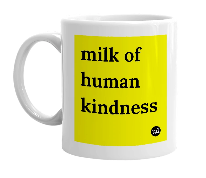 White mug with 'milk of human kindness' in bold black letters