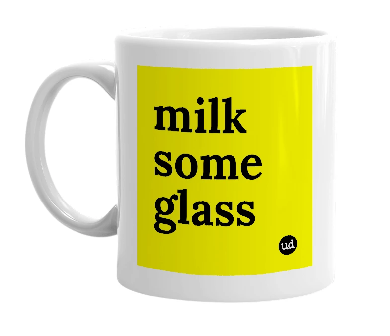 White mug with 'milk some glass' in bold black letters