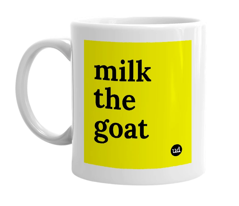 White mug with 'milk the goat' in bold black letters
