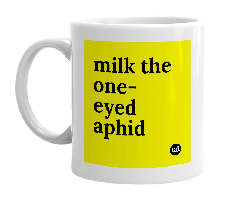 White mug with 'milk the one-eyed aphid' in bold black letters