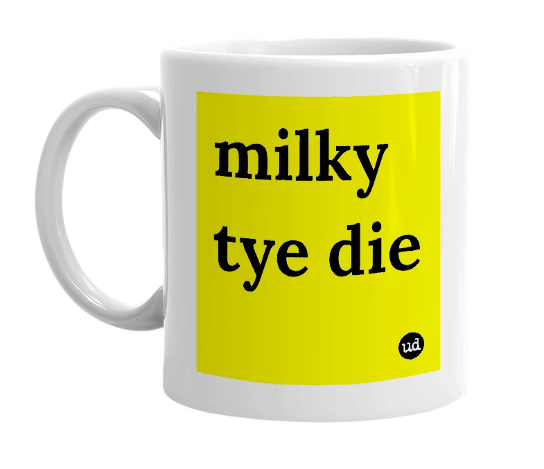 White mug with 'milky tye die' in bold black letters