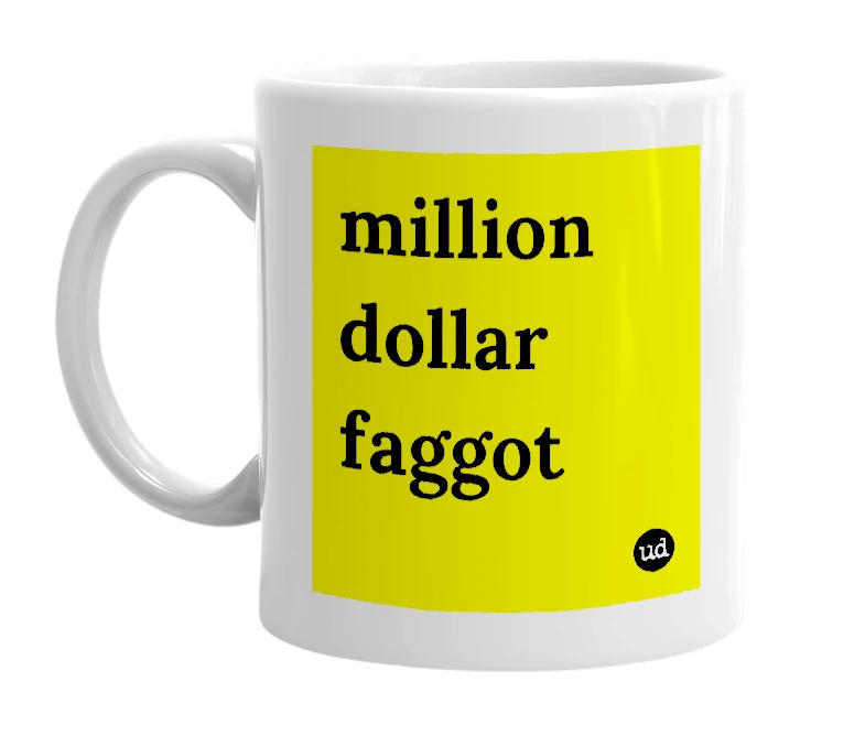 White mug with 'million dollar faggot' in bold black letters