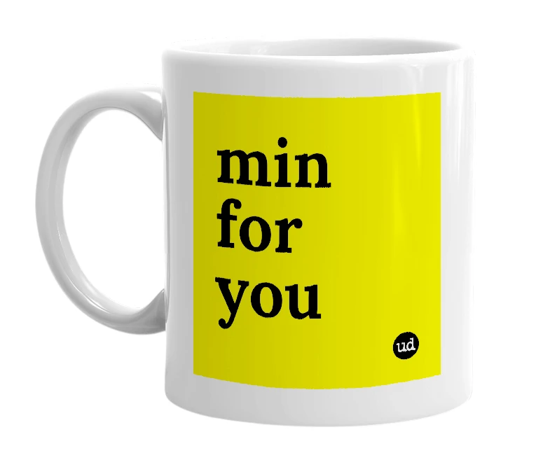 White mug with 'min for you' in bold black letters