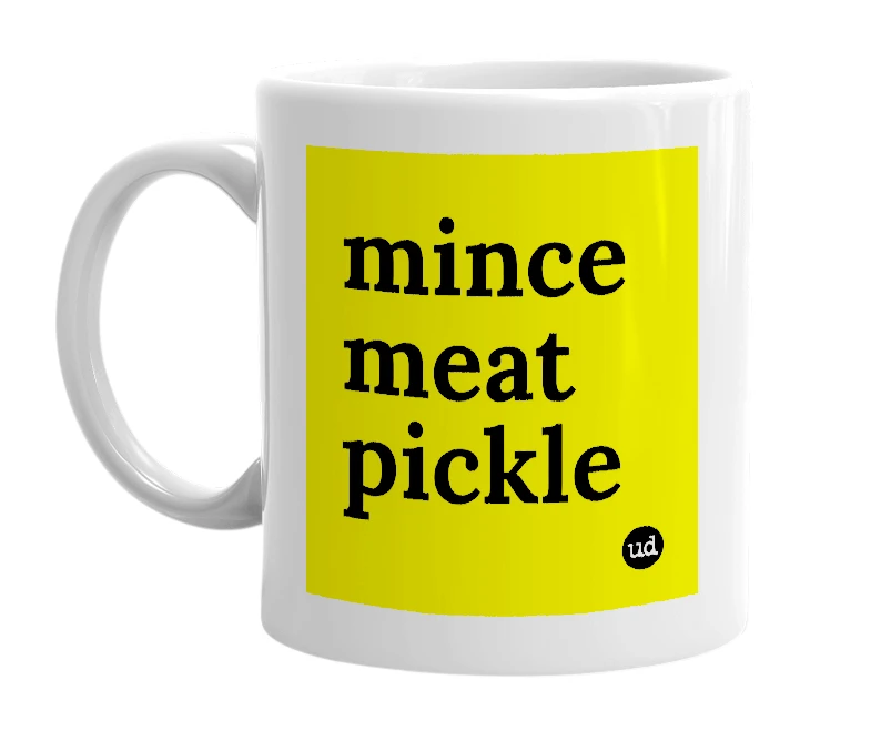 White mug with 'mince meat pickle' in bold black letters