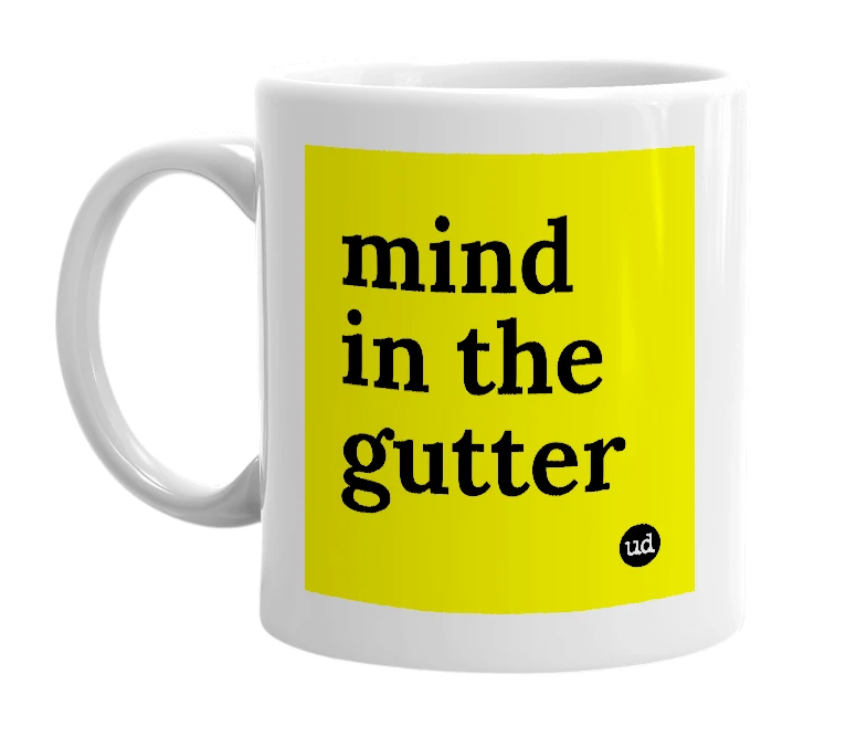 White mug with 'mind in the gutter' in bold black letters