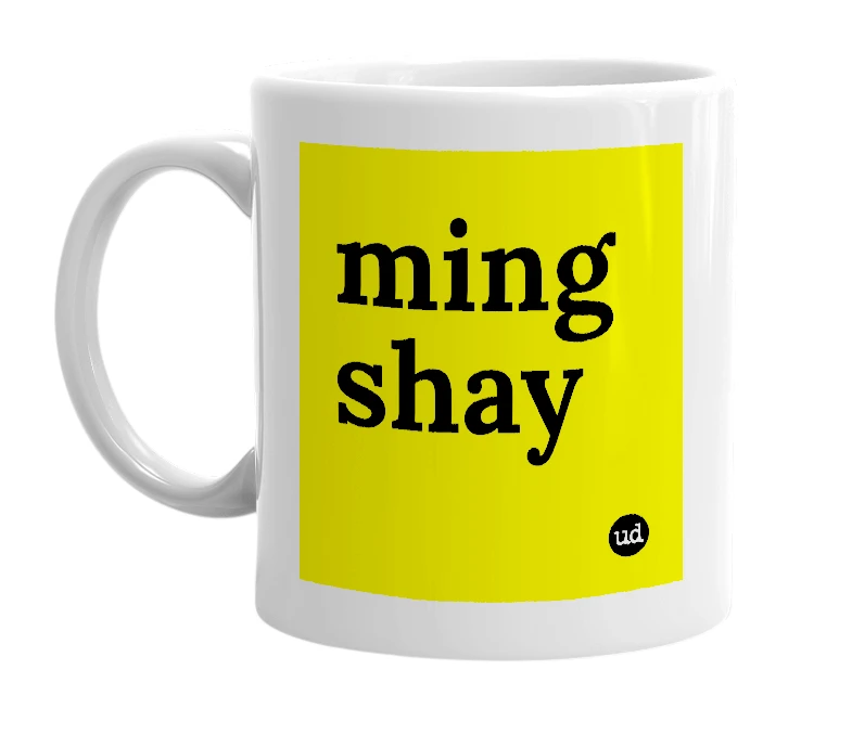 White mug with 'ming shay' in bold black letters