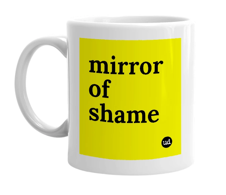 White mug with 'mirror of shame' in bold black letters