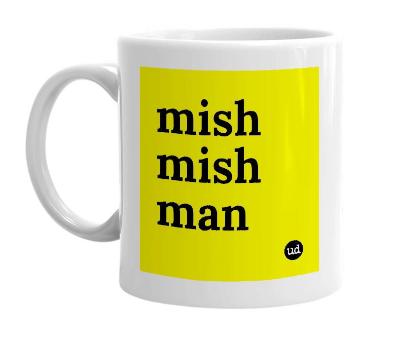 White mug with 'mish mish man' in bold black letters