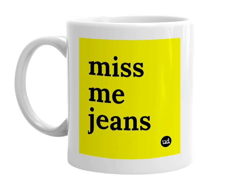 White mug with 'miss me jeans' in bold black letters