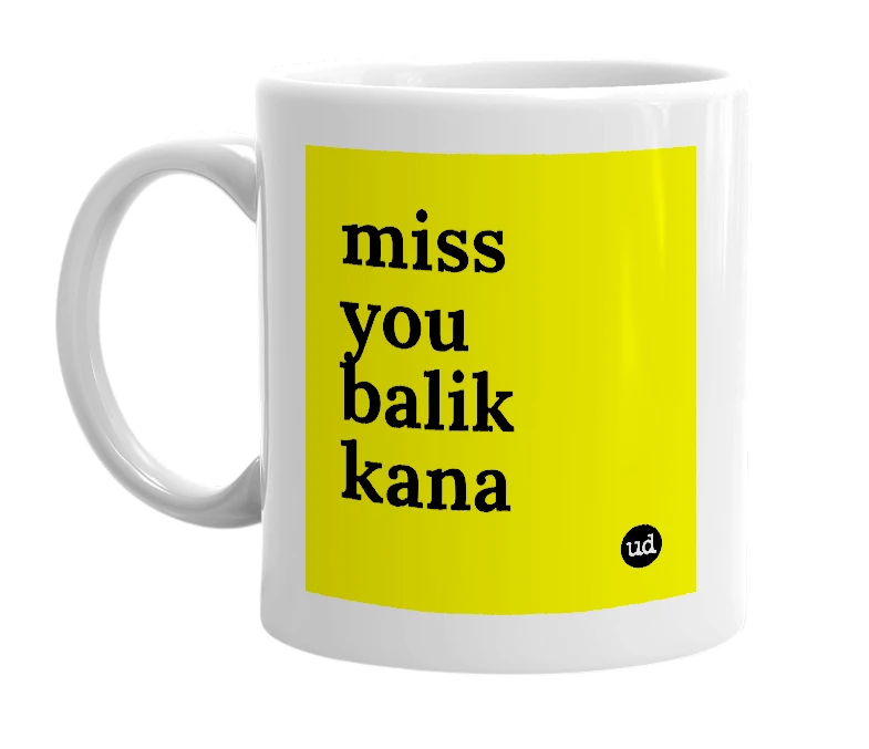 White mug with 'miss you balik kana' in bold black letters