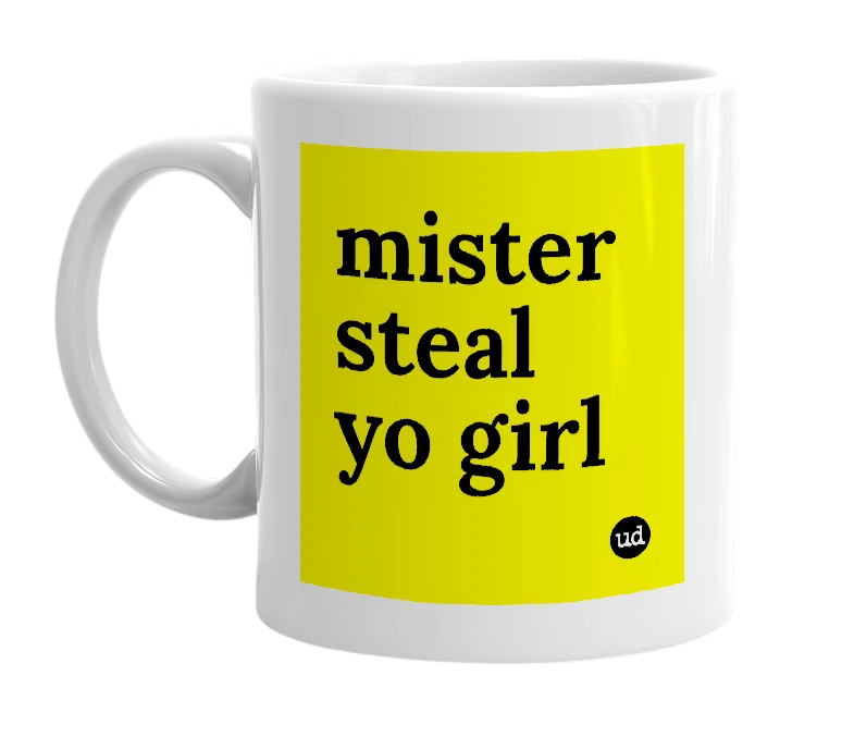 White mug with 'mister steal yo girl' in bold black letters
