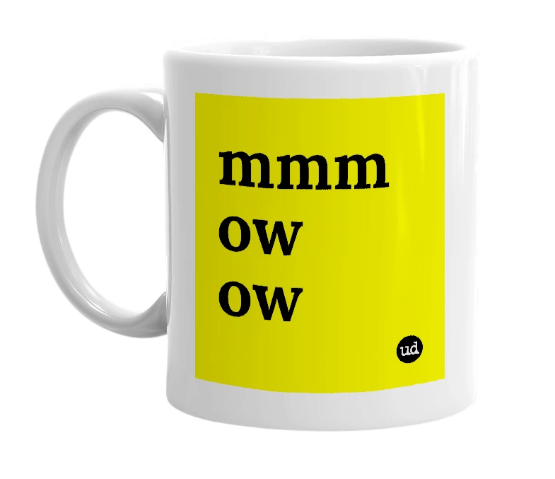 White mug with 'mmm ow ow' in bold black letters