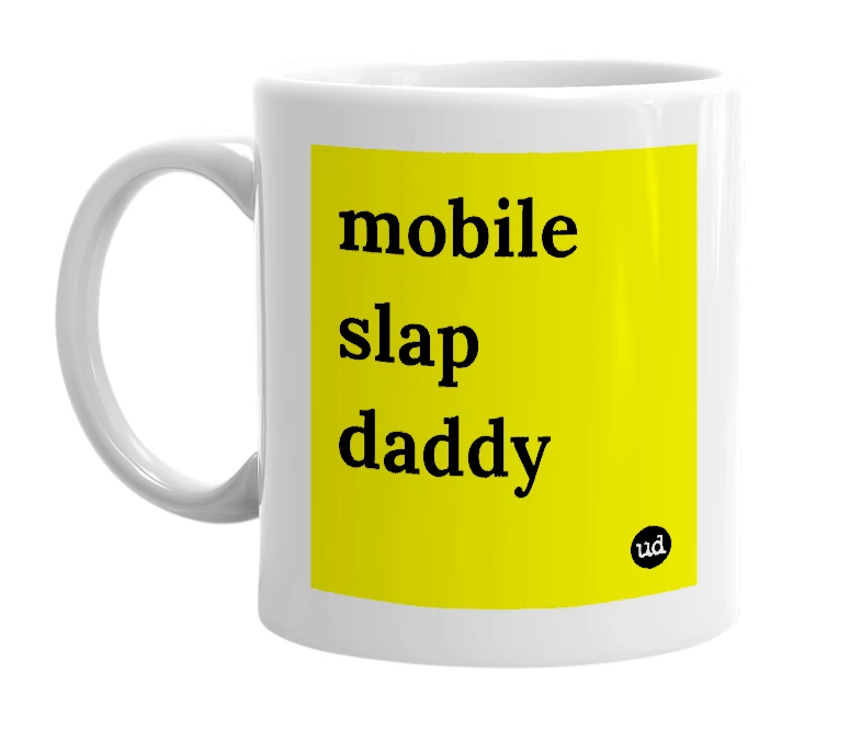 White mug with 'mobile slap daddy' in bold black letters