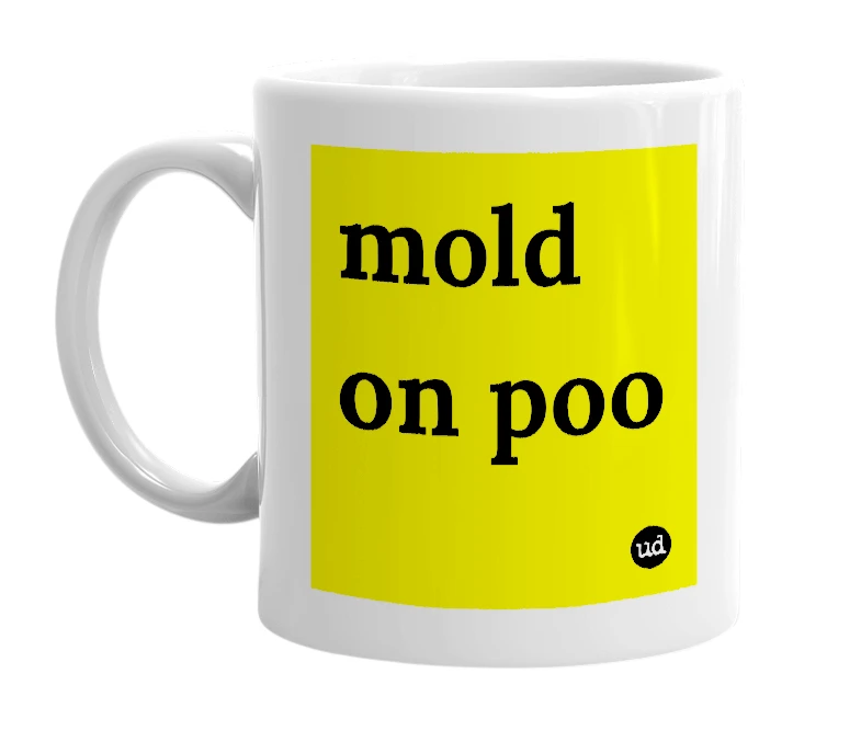 White mug with 'mold on poo' in bold black letters