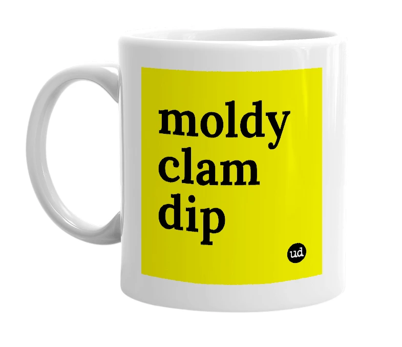 White mug with 'moldy clam dip' in bold black letters