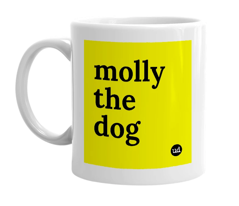 White mug with 'molly the dog' in bold black letters