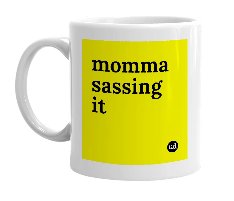 White mug with 'momma sassing it' in bold black letters