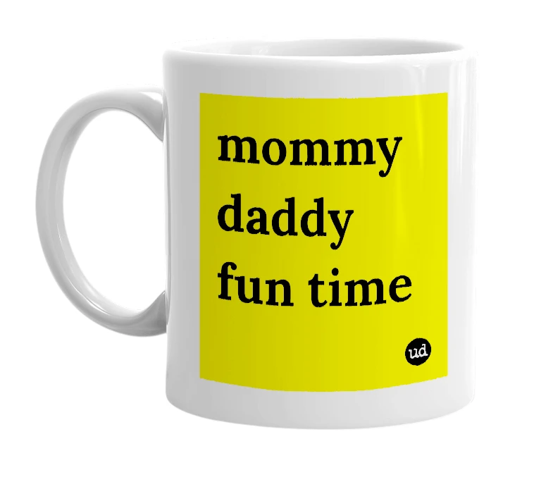 White mug with 'mommy daddy fun time' in bold black letters