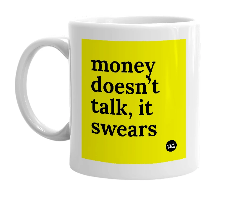 White mug with 'money doesn’t talk, it swears' in bold black letters