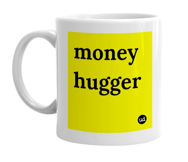 White mug with 'money hugger' in bold black letters