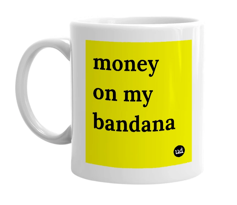 White mug with 'money on my bandana' in bold black letters